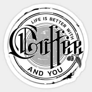 Life is better with coffee and you Sticker